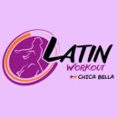 Latin Workout - Chica Bella (Instrumental Workout Mix)