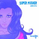 Super Pusher - Super Style