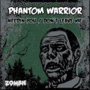 Phantom Warrior - Needin You