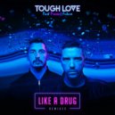 Tough Love - Like A Drug