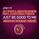 Jay Frog & Jerome Robins feat. Alexandra Prince - Just Be Good To Me