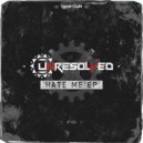 Unresolved - Hate Me