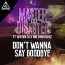 Master & Disaster Ft. Goldillox & The Dropstarz - Don't Wanna Say Goodbye