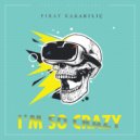 Fırat Karakılıç - I'm So Crazy