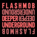 Flashmob - Deeper Underground