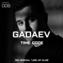 Gadaev - TIME CODE [episode 006 Indie time] (mix special Line up club)