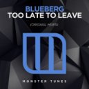 Blueberg - Too Late To Leave