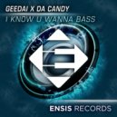 Geedai x Da Candy - I Know U Wanna Bass