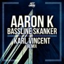 Aaron K - Bassline Skanker (Karl Vincent Remix)