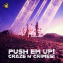 Craze & CRIMES! - Push Em Up!