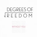 Degrees of Freedom - Without You (Radio Edit)