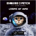 eSQUIRE & PETCH, Jolyon Petch, eSQUIRE feat. Sian Evans - Losing My Mind (Radio Edit)