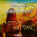Tim Lois & Joanna Rays - Keep Me Waiting (Club Version)
