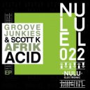 Groove Junkies & Scott K - AfrikAcid