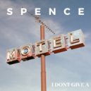 Spence - I Don`t Give A