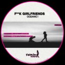 Oceanic! - Fuck Girlfriends ()