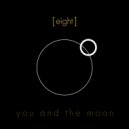 [EIGHT] - You & The Moon