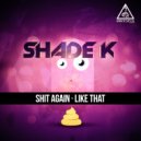 Shade K - Like That