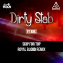 Dirty Stab feat BBK - Skip For Top (Royal Blood Remix)