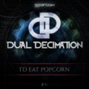 Dual Decimation - I\'d Eat Popcorn (Original Mix)