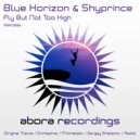 Blue Horizon & Shyprince - Fly But Not Too High