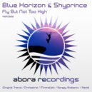 Blue Horizon & Shyprince - Fly But Not Too High