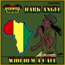 Dark Angel - Who Dem A Call (Max Rubadub Remix)