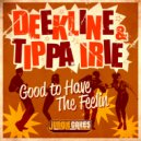 Deekline, Tippa Irie - Good To Have The Feeling