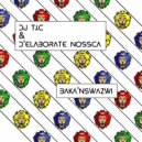 DJ T.I.C & D\'elaborate Nossca - Baka\'Nswazwi (Benny T Tswana Perspectives Afro Mix)