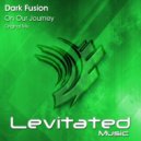 Dark Fusion - On Our Journey (Original Mix)