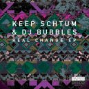 Keep Schtum & DJ Bubbles - Real Change