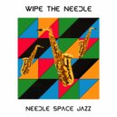Wipe The Needle - Needle Space Jazz