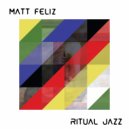 Matt Feliz - Ritual Jazz