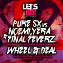 PuRe SX vs. Noemi Tacoronte, Yera W & Final Feverz feat. Rubi Dan & Sparks - Wheel & Deal (Final Feverz VIP Remix)