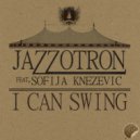 Jazzotron feat. Sofija Knezevic - I Can Swing (Grant Lazlo Remix)