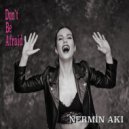 Nermin Akta - Don't Be Afraid