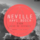 Neville & Xavi Bosch - Eyoh (Give Me Ecstasy)