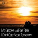 Mr Groove feat. Rae Ray - I Don't Care About Tomorrow