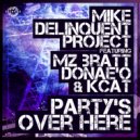 Mike Delinquent Project feat. Mz Bratt, Donae'o, KCAT - Party's Over Here