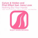 Cylum & Velden & First Effect feat. Irena Love - Nothing But Your Hands (Astuni & Manuel Le Saux Remix)