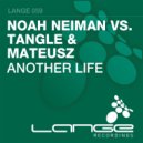 Noah Neiman Vs. Tangle & Mateusz - Another Life