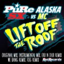 PuRe SX vs. Alaska MC - Lift Off The Roof (We Bang Remix)