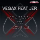 Vegax Feat Jer - Somebody To Love Me (Extended Mix)