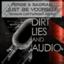 Fergie & Sadrian - Just Be Yourself (Shawn Cartwright Remix)