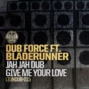Dub Force feat. Bladerunner - Give Me Your Love