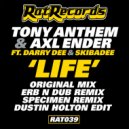 Tony Anthem & Axl Ender feat. Darry Dee & Skibadee - Life (Erb N Dub Remix)