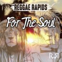 Reggae Rapids - For The Soul