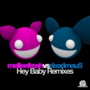Melleefresh vs deadmau5 - Hey Baby