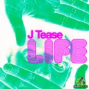 J Tease - Life