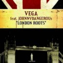 Vega Feat. Johnny Dangerous - London Roots (Roots Dub)